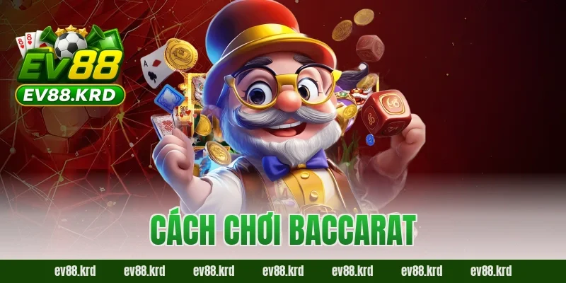 Cách Chơi Baccarat – Từ A–Z Dành Cho Người Mới Tại EV88 2 Cách Chơi Baccarat – Từ A–Z Dành Cho Người Mới Tại EV88
