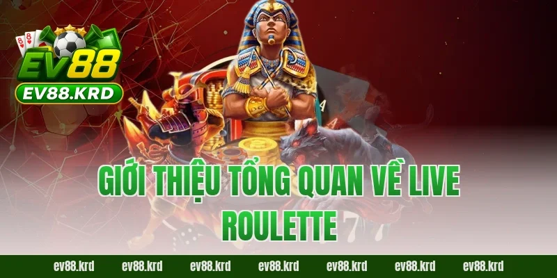 Live Roulette – Trải nghiệm vòng quay may mắn đỉnh cao 1 Giới thiệu tổng quan về Live Roulette
