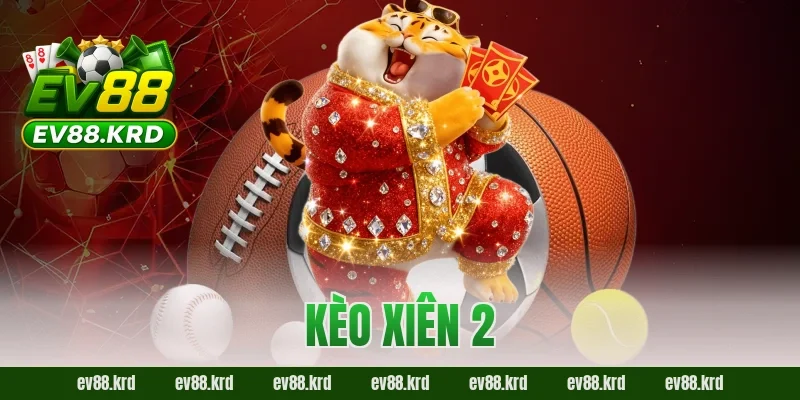 Bí Kíp Chinh Phục Kèo Xiên 2 EV88 Cho Người Mới Từ A Đến Z 2 Bí Kíp Chinh Phục Kèo Xiên 2 EV88 Cho Người Mới Từ A Đến Z