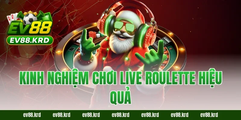 Live Roulette – Trải nghiệm vòng quay may mắn đỉnh cao 3 Kinh nghiệm chơi Live Roulette hiệu quả