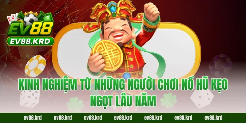 Kinh nghiệm từ những người chơi Nổ Hũ Kẹo Ngọt lâu năm