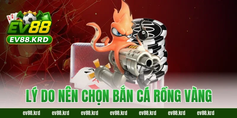 Bắn Cá Rồng Vàng – Tựa game săn thưởng cực đỉnh đang gây sốt 4 Lý do nên chọn Bắn Cá Rồng Vàng