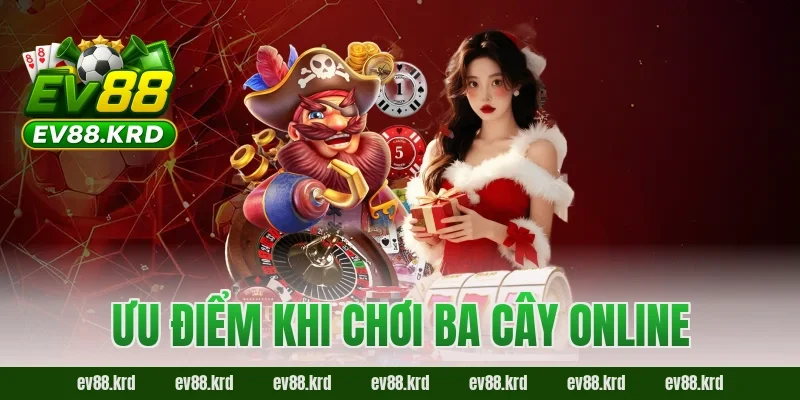 Ba Cây – Trò chơi dân gian kịch tính, dễ thắng lớn 4 Ưu điểm khi chơi Ba Cây Online